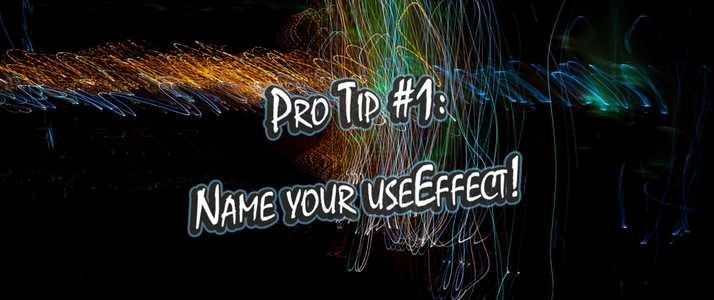 React Pro Tip #1 — Name your `useEffect`!